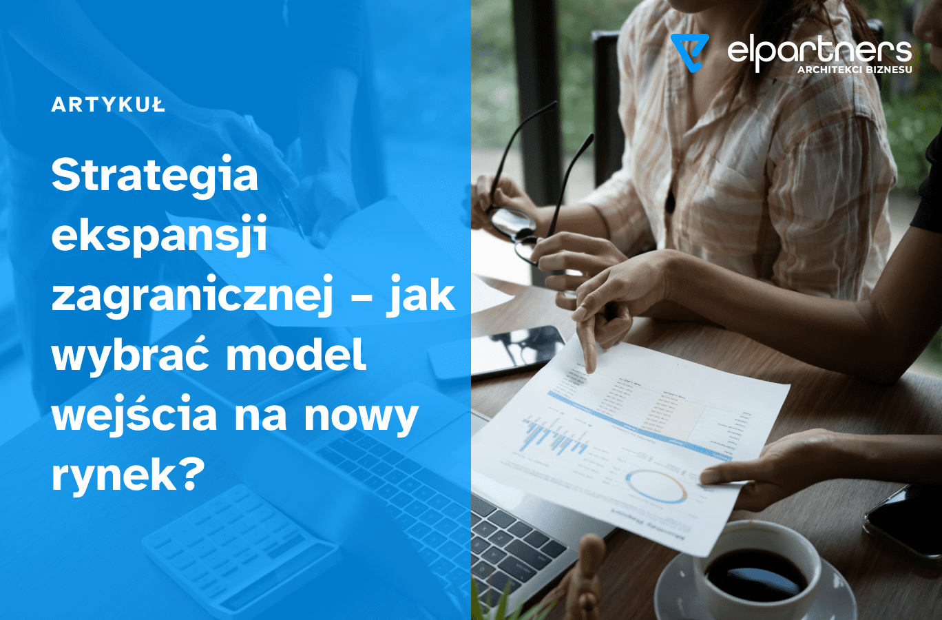 Okładka artykułu pt.: " Strategia ekspansji zagranicznej – jak wybrać model wejścia na nowy rynek?"